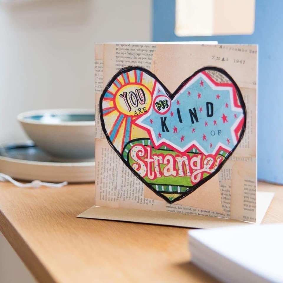 'You are my kind of Strange' Greetings Card